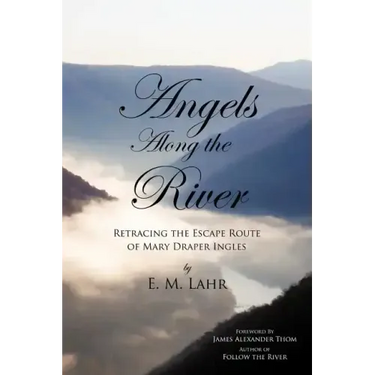 Angels Along the River: Retracing the Escape Route of Mary Draper Ingles