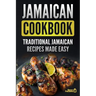 Jamaican Cookbook: Traditional Jamaican Recipes Made Easy