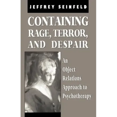 Containing Rage, Terror and Despair: An Object Relations Approach to Psychotherapy