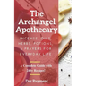 The Archangel Apothecary: Incense, Oils, Herbs, Potions, & Prayers for Everyday Life