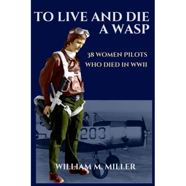 To Live and Die a WASP: 38 Women Pilots Who Died in WWII