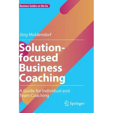 Solution-Focused Business Coaching: A Guide for Individual and Team Coaching