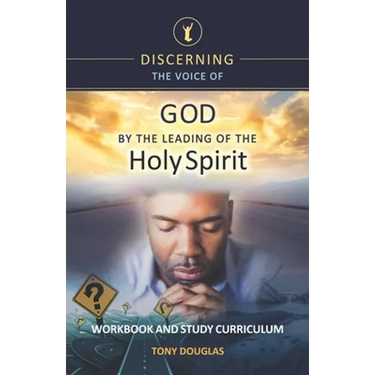 Discerning the Voice of God by the Leading of the Holy Spirit: Workbook and Study Curriculum