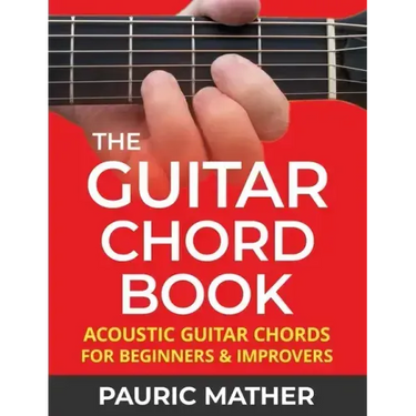The Guitar Chord Book: Acoustic Guitar Chords For Beginners & Improvers