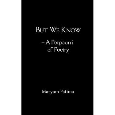 But We Know - A Potpourri of Poetry