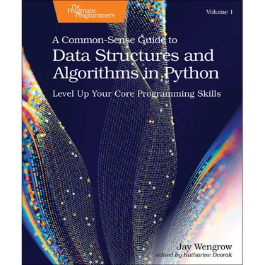 A Common-Sense Guide to Data Structures and Algorithms in Python, Volume 1: Level Up Your Core Programming Skills