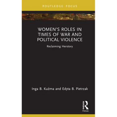 Women's Roles in Times of War and Political Violence: Reclaiming Herstory