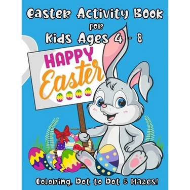 Easter Activity Book for Kids Ages 4 - 8: A Fun Kid Workbook with Easter Games For Learning: Coloring, Dot to Dot and Mazes!