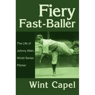 Fiery Fast-Baller: The Life of Johnny Allen, World Series Pitcher