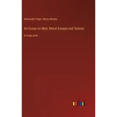 An Essay on Man; Moral Essays and Satires: in large print