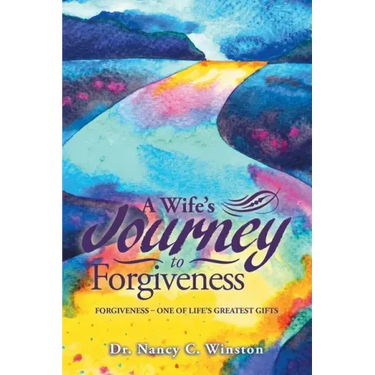 A Wife's Journey to Forgiveness: Forgiveness - One of Life's Greatest Gifts