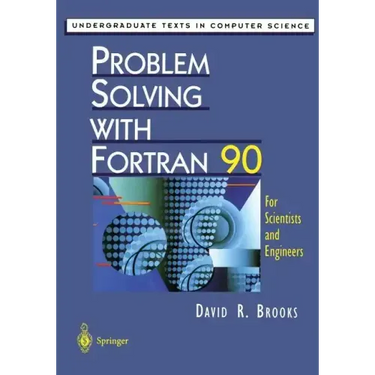 Problem Solving with FORTRAN 90: For Scientists and Engineers