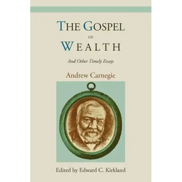The Gospel of Wealth and Other Timely Essays