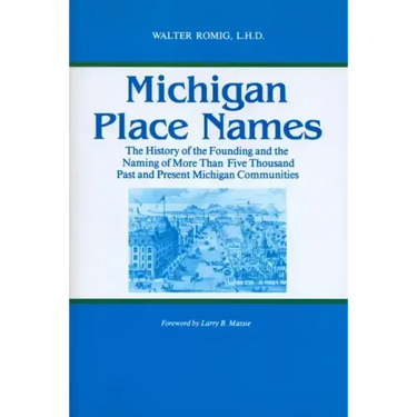 Michigan Place Names: The History of the Founding and the Naming of More Than Five Thousand Past and Present Michigan Communities