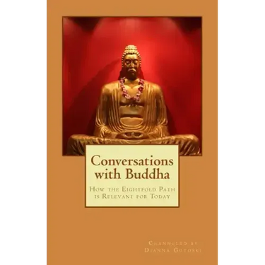 Conversations with Buddha: How the Eightfold Path is Relevant for Today