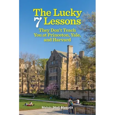 The Lucky 7 Lessons They Don't Teach You at Princeton, Yale, and Harvard