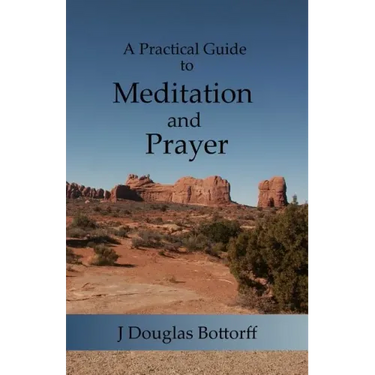 A Practical Guide to Meditation and Prayer