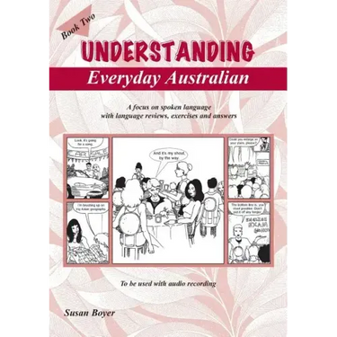 Understanding Everyday Australian - Book Two: A focus on spoken language with language reviews, exercises and answers