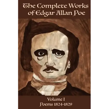 The Complete Works of Edgar Allan Poe Volume 1: : Poems 1824 - 1829