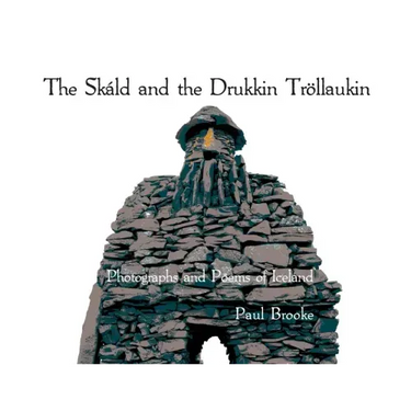 The Skáld and the Drukkin Tröllaukin: Photographs and Poems of Iceland