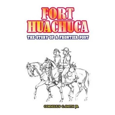 Fort Huachuca: The Story of a Frontier Post