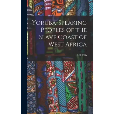 Yoruba-Speaking Peoples of the Slave Coast of West Africa