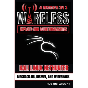 Wireless Exploits And Countermeasures: Kali Linux Nethunter, Aircrack-NG, Kismet, And Wireshark