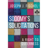 Sodomy's Solicitations: A Right to Queerness
