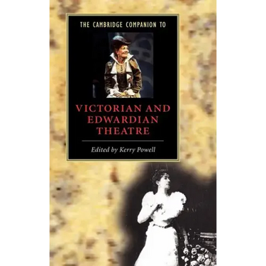 The Cambridge Companion to Victorian and Edwardian Theatre
