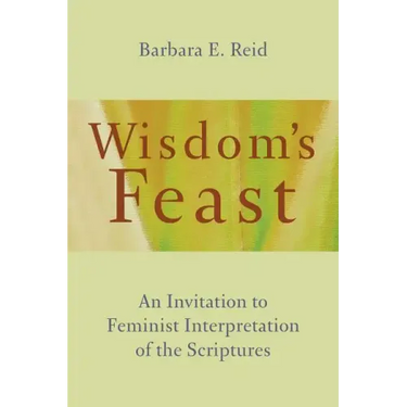Wisdom's Feast: An Invitation to Feminist Interpretation of the Scriptures
