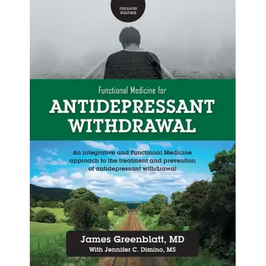 Functional Medicine for Antidepressant Withdrawal: An integrative and Functional Medicine approach to the treatment and prevention of antidepressant w