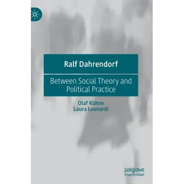 Ralf Dahrendorf: Between Social Theory and Political Practice