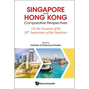 Singapore and Hong Kong: Comparative Perspectives on the 20th Anniversary of Hong Kong's Handover to China