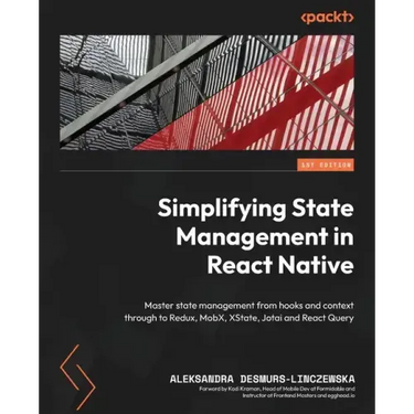 Simplifying State Management in React Native: Master state management from hooks and context through to Redux, MobX, XState, Jotai and React Query