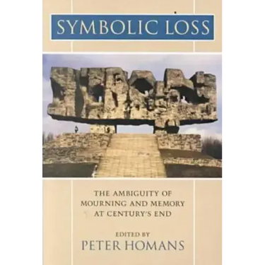 Symbolic Loss: The Ambiguity of Mourning and Memory at Century's End