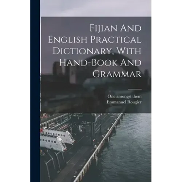 Fijian And English Practical Dictionary, With Hand-book And Grammar