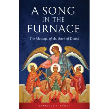 A Song in the Furnace: The Message of the Book of Daniel