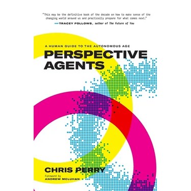 Perspective Agents: A Human Guide to the Autonomous Age