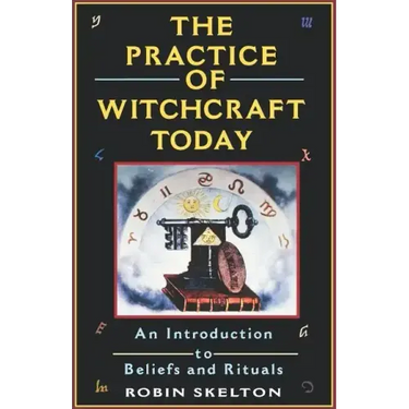 The Practice Of Witchcraft Today: An Introduction to Beliefs and Rituals
