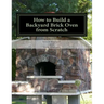 How to Build a Backyard Brick Oven from Scratch