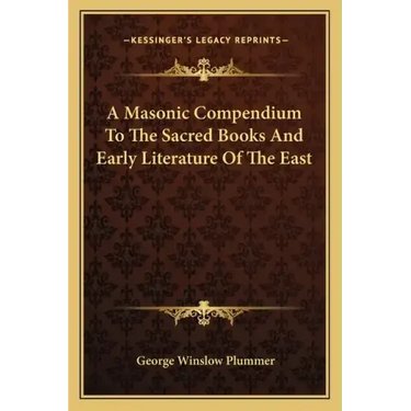A Masonic Compendium to the Sacred Books and Early Literature of the East