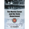 The Marine Corps and the State Department: Enduring Partners in United States Foreign Policy, 1798-2007