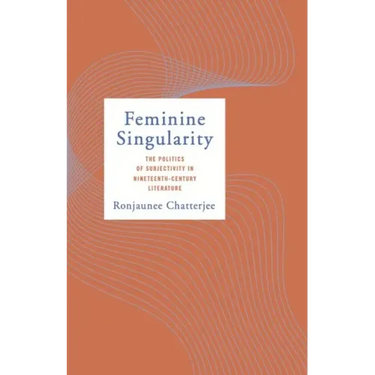 Feminine Singularity: The Politics of Subjectivity in Nineteenth-Century Literature
