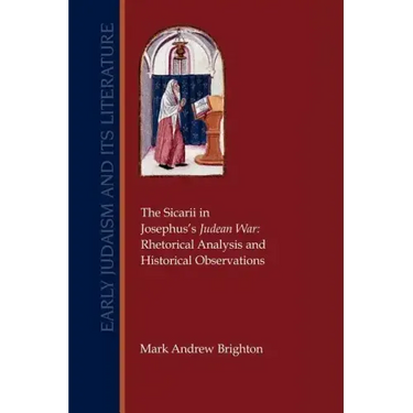 The Sicarii in Josephus's Judean War: Rhetorical Analysis and Historical Observations