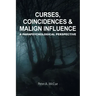 Curses, Coincidences & Malign Influence: A Parapsychological Perspective