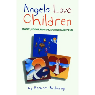 Angels Love Children: Stories, Poems, Prayers, & Other Family Fun