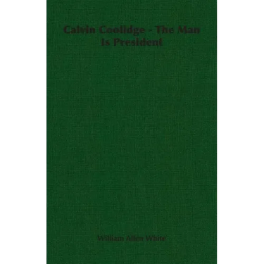Calvin Coolidge - The Man Is President