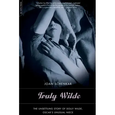Truly Wilde: The Unsettling Story of Dolly Wilde, Oscar's Unusual Niece