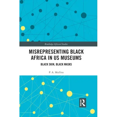 Misrepresenting Black Africa in U.S. Museums: Black Skin, Black Masks