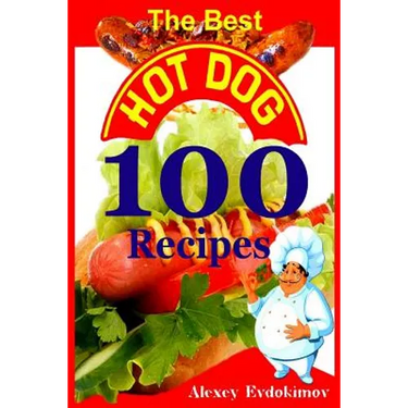 The Best Hot Dog 100 Recipes
